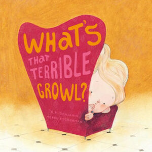 What's That Terrible Growl? by A.H. Benjamin