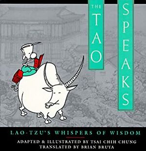 The Tao Speaks: Lao-Tzu's Whispers of Wisdom by Brian Bruya, Tsai Chih Chung, Laozi