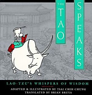 The Tao Speaks: Lao-Tzu's Whispers of Wisdom by Tsai Chih Chung, Brian Bruya, Laozi