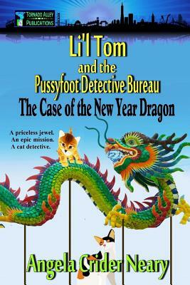 Li'l Tom and the Pussyfoot Detective Bureau: The Case of the New Year Dragon by Angela Crider Neary