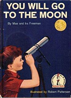 You Will Go To The Moon by Robert Patterson, Ira M. Freeman, Mae Blacker Freeman, Mae Blacker Freeman