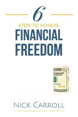6 Steps to Achieve Financial Freedom by Nick Carroll