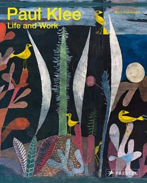 Paul Klee: Life and Work by Boris Friedewald