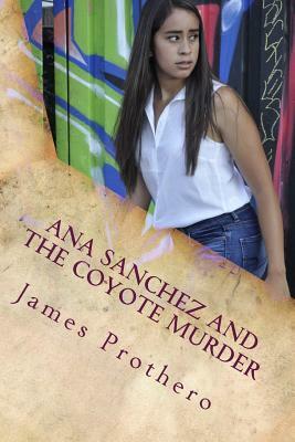 Ana Sanchez and the Coyote Murder by James Prothero