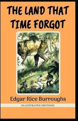 The Land That Time Forgot Illustrated by Edgar Rice Burroughs