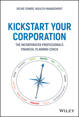 Kickstart Your Corporation: The Incorporated Professional's Financial Planning Coach by Andrew Feindel