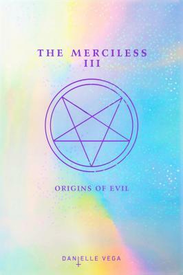 The Merciless III: Origins of Evil (a Prequel) by Danielle Vega