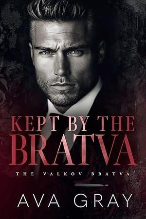 Kept by the Bratva by Ava Gray, Ava Gray