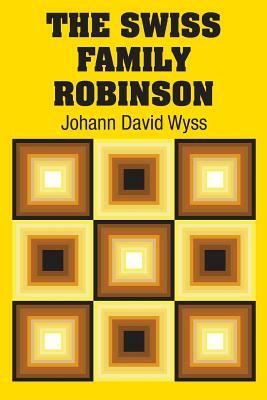 The Swiss Family Robinson by Johann David Wyss