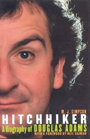 Hitchhiker: A Biography of Douglas Adams by M. J. Simpson