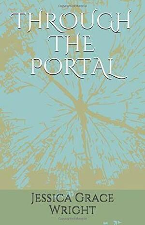 Through the Portal by Jessica Grace Wright