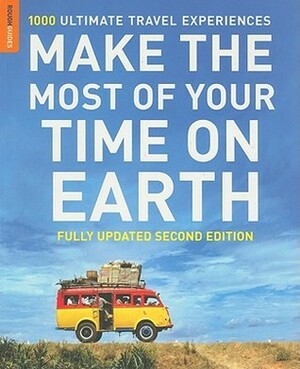 Make The Most Of Your Time On Earth: 1000 Ultimate Travel Experiences by Keith Drew, Rough Guides