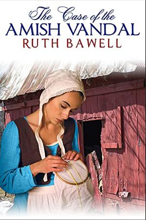 The Case of the Amish Vandal by Ruth Bawell