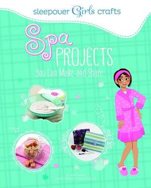 Spa Projects You Can Make and Share by Mari Bolte