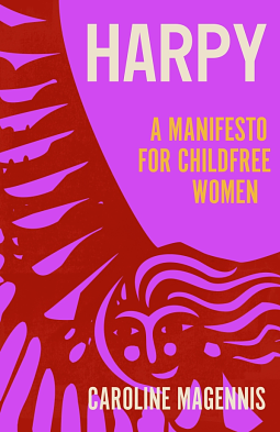 Harpy: A Manifesto for Childfree Women by Caroline Magennis