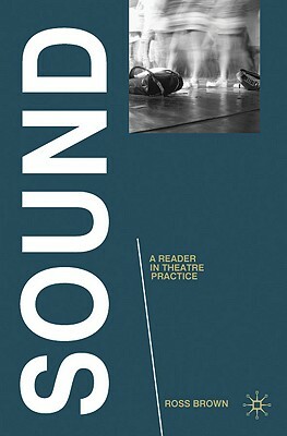 Sound: A Reader in Theatre Practice by Ross Brown