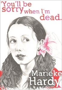 You'll Be Sorry When I'm Dead by Marieke Hardy