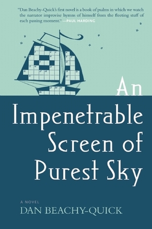 An Impenetrable Screen of Purest Sky by Dan Beachy-Quick
