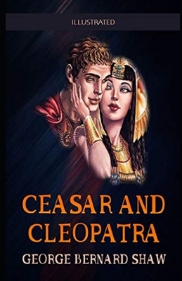 Caesar and Cleopatra Illustrated by George Bernard Shaw