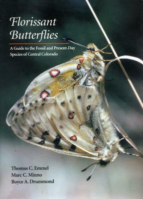 Florissant Butterflies: A Guide to the Fossil and Present-Day Species of Central Colorado by Marc C. Minno, Thomas C. Emmel, Boyce A. Drummond
