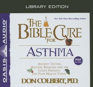 The Bible Cure for Asthma (Library Edition): Ancient Truths, Natural Remedies and the Latest Findings for Your Health Today by Don Colbert