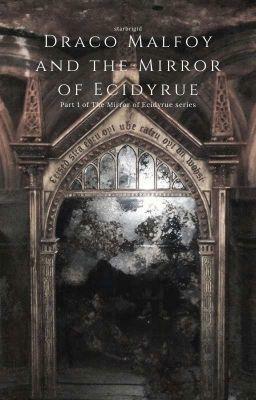 Draco Malfoy and the Mirror of Ecidyrue by starbrigid