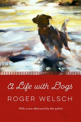 A Life with Dogs by Roger L. Welsch