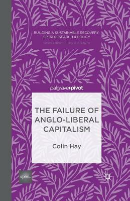 The Failure of Anglo-Liberal Capitalism by C. Hay