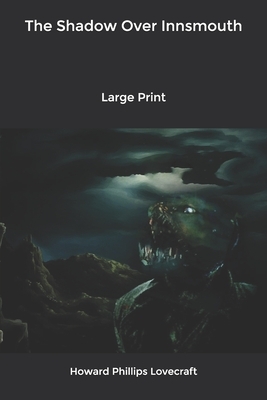 The Shadow Over Innsmouth: Large Print by H.P. Lovecraft