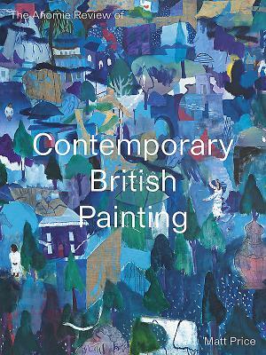 The Anomie Review of Contemporary British Painting by Matt Price