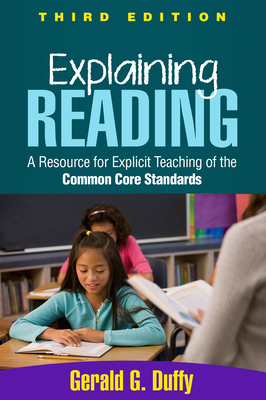 Explaining Reading: A Resource for Explicit Teaching of the Common Core Standards by Gerald G. Duffy