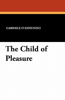 The Child of Pleasure by Gabriele D'Annunzio