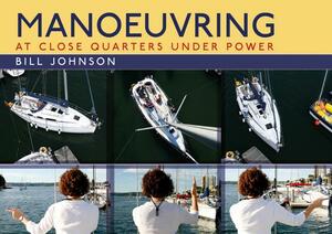 Manoeuvring: At Close Quarters Under Power by Bill Johnson