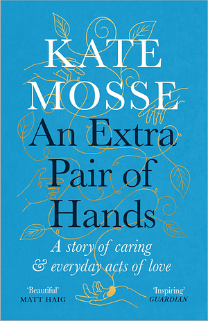 An Extra Pair of Hands: A story of caring and everyday acts of love by Kate Mosse