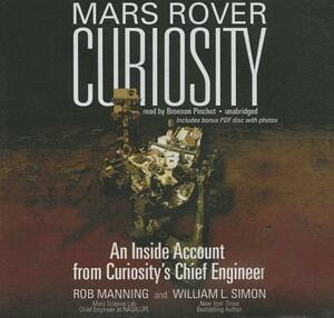 Mars Rover Curiosity: An Inside Account from Curiosity's Chief Engineer by William L. Simon, Rob Manning