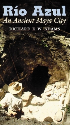 Rio Azul: An Ancient Maya City by Richard E. W. Adams