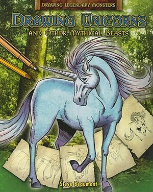 Drawing Unicorns and Other Mythical Beasts by Steve Beaumont