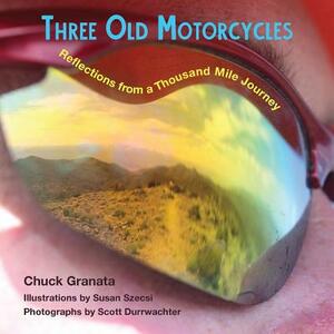 Three Old Motorcycles: Reflections from a Thousand Mile Journey by Charles T. Granata