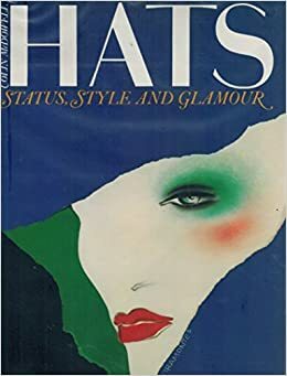 Hats: Status, Style and Glamour by Colin McDowell