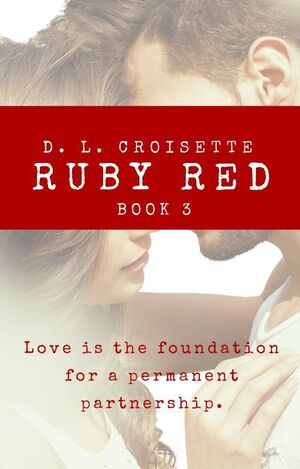 Ruby Red 3 - A Romance for All Time by D.L. Croisette