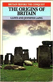 Origins of Britain by Lloyd Robert Laing, Jennifer Laing