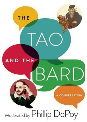 The Tao and the Bard: A Conversation by Phillip DePoy