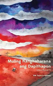 Muling Nanghaharana ang Dapithapon by RM Topacio-Aplaon