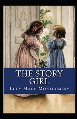 The Story Girl Illustrated by L.M. Montgomery