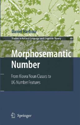 Morphosemantic Number:: From Kiowa Noun Classes to Ug Number Features by Daniel Harbour