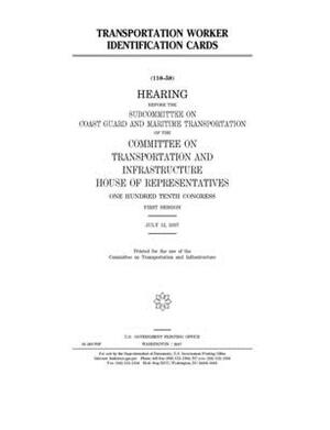 Transportation worker identification cards by Committee on Transportation and (house), United S. Congress, United States House of Representatives