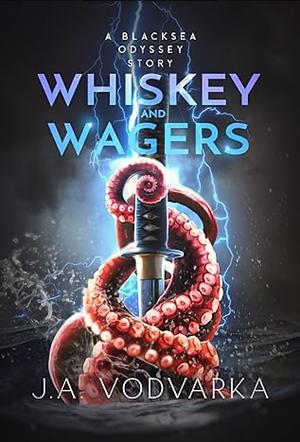 Whiskey and Wagers: A Blacksea Odyssey Short Story by J.A. Vodvarka