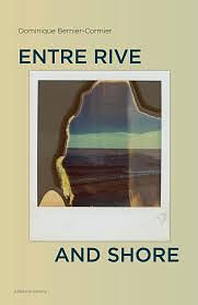 Entre Rive and Shore by Dominique Bernier-Cormier