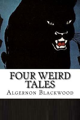 Four Weird Tales by Algernon Blackwood