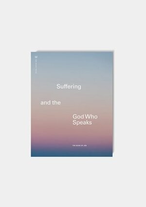 Job: Suffering and the God Who Speaks. by She Reads Truth